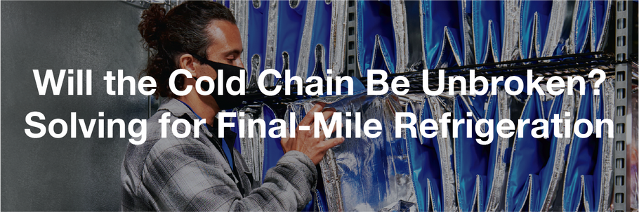 Will the Cold Chain Be Unbroken? Solving for Final-Mile Refrigeration